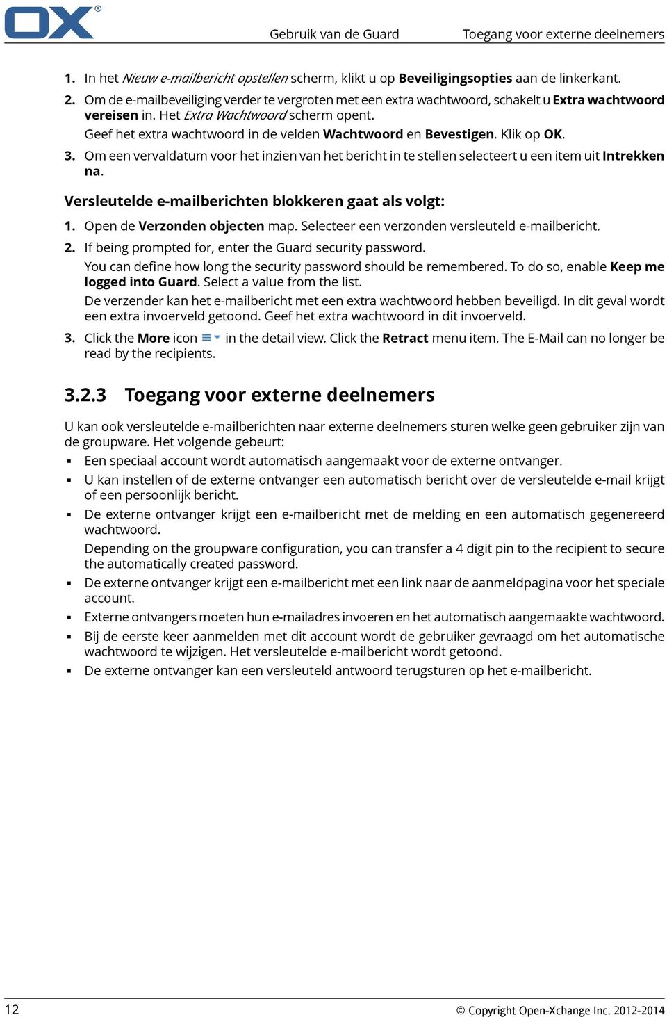 Geef het extra wachtwoord in de velden Wachtwoord en Bevestigen. Klik op OK. 3. Om een vervaldatum voor het inzien van het bericht in te stellen selecteert u een item uit Intrekken na.