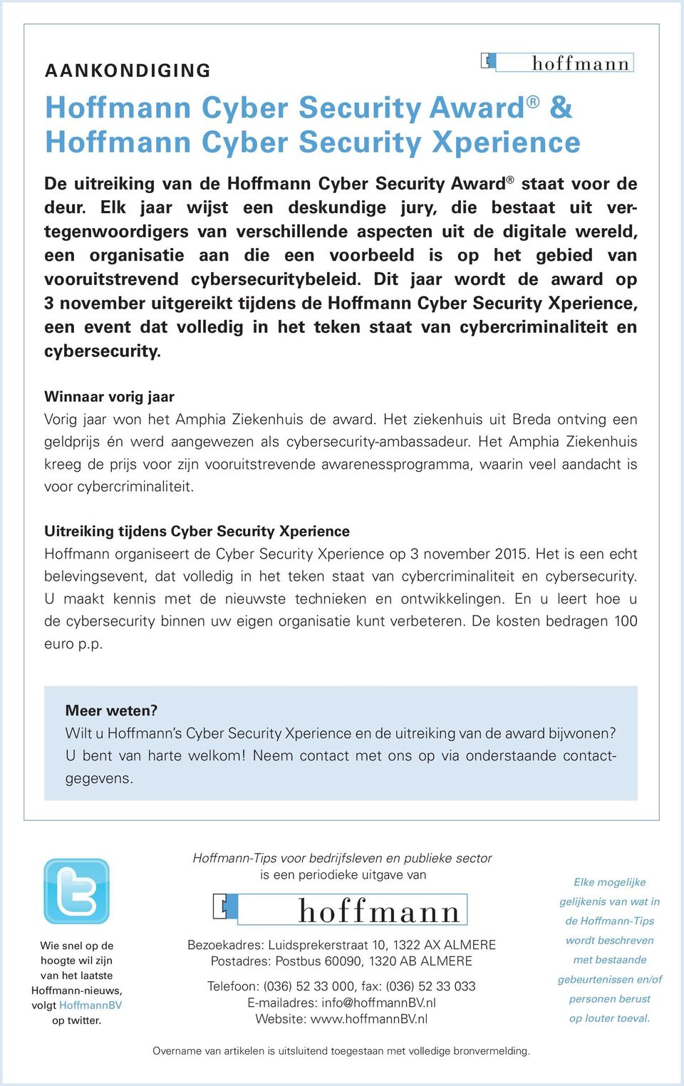 cybersecuritybeleid. Dit jaar wordt de award op 3 november uitgereikt tijdens de Hoffmann Cyber Security Xperience, een event dat volledig in het teken staat van cybercriminaliteit en cybersecurity.