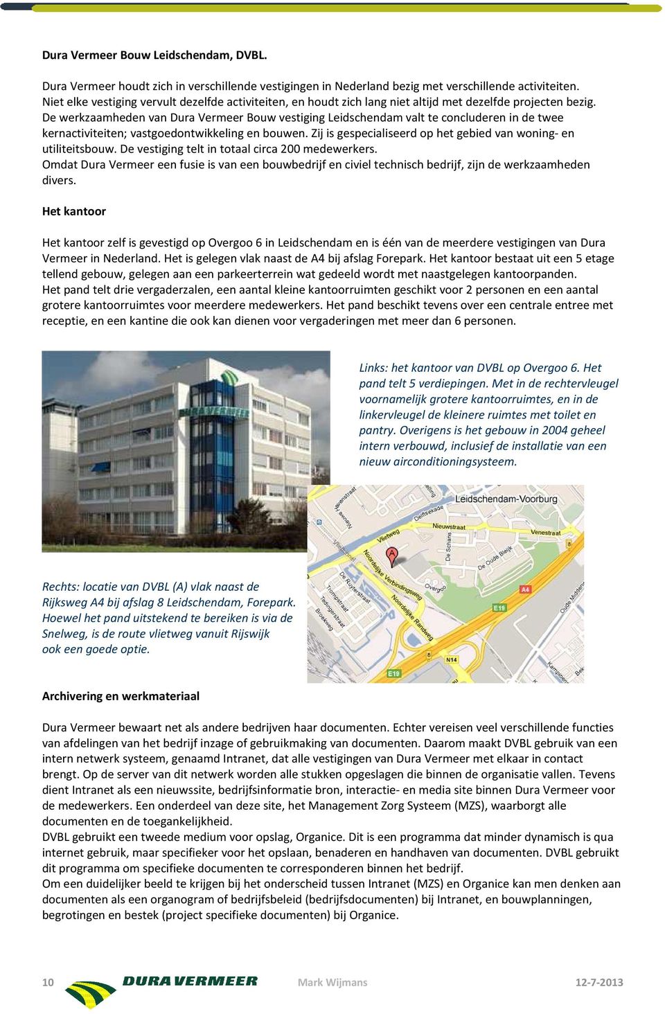 De werkzaamheden van Dura Vermeer Bouw vestiging Leidschendam valt te concluderen in de twee kernactiviteiten; vastgoedontwikkeling en bouwen.