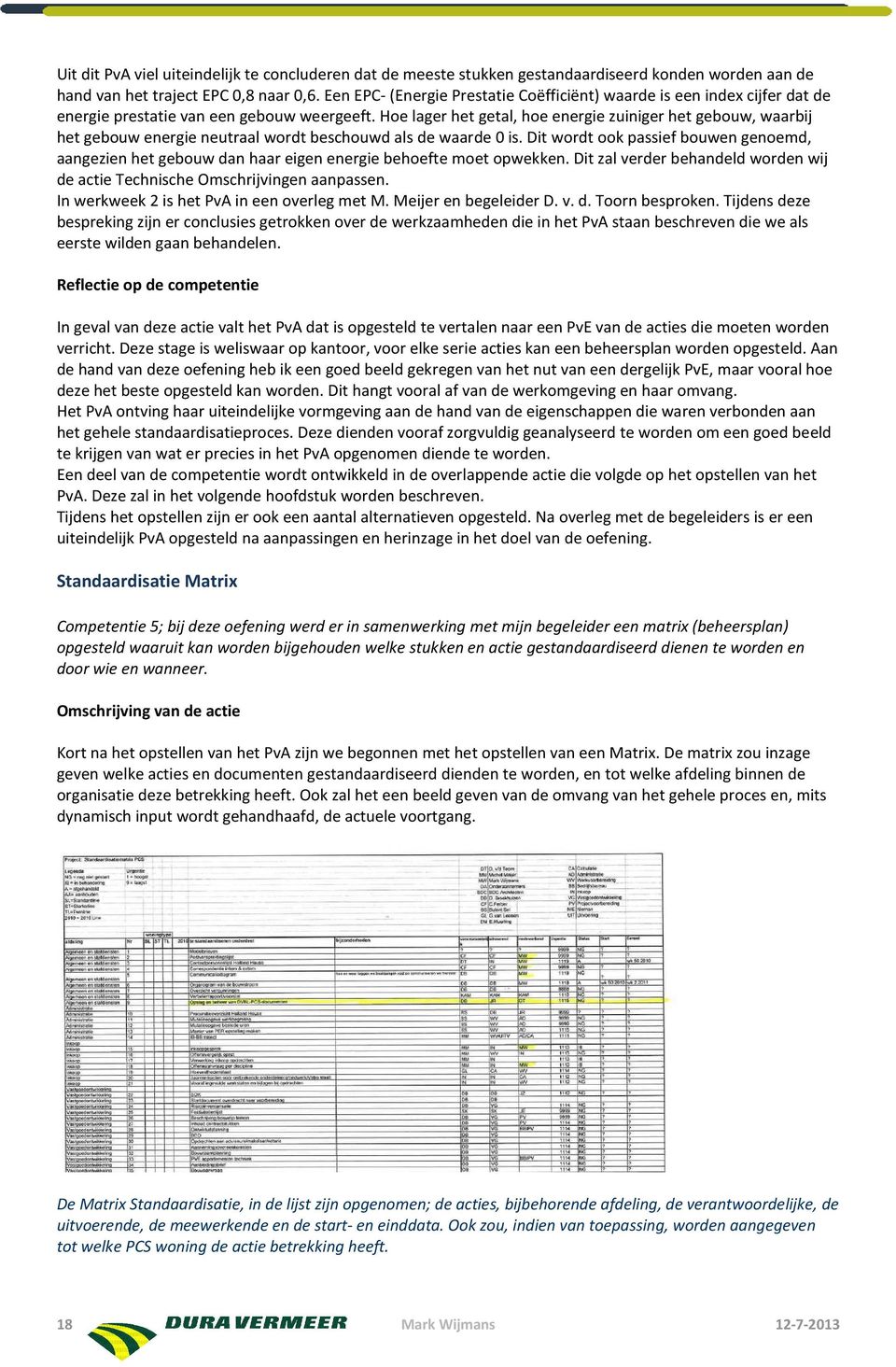 Hoe lager het getal, hoe energie zuiniger het gebouw, waarbij het gebouw energie neutraal wordt beschouwd als de waarde 0 is.