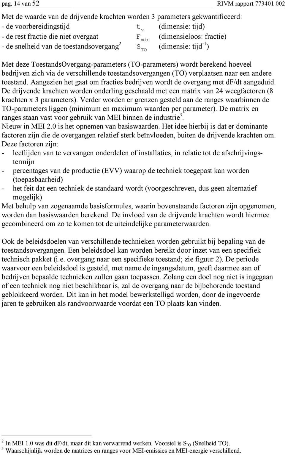 verschillende toestandsovergangen (TO) verplaatsen naar een andere toestand. Aangezien het gaat om fracties bedrijven wordt de overgang met df/dt aangeduid.