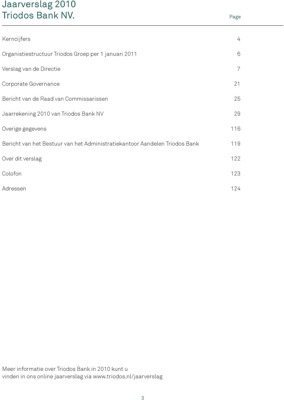 Bericht van de Raad van Commissarissen 25 Jaarrekening 2010 van Triodos Bank NV 29 Overige gegevens 116 Bericht van het