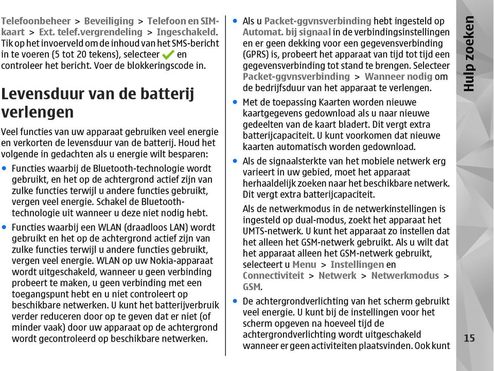 Levensduur van de batterij verlengen Veel functies van uw apparaat gebruiken veel energie en verkorten de levensduur van de batterij.