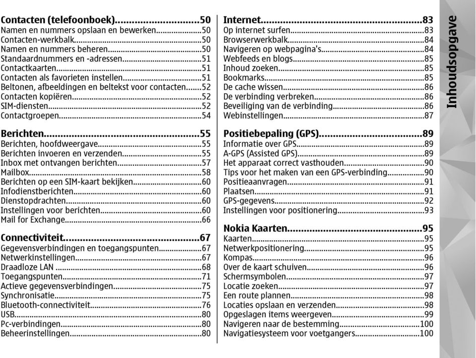 ..55 Berichten invoeren en verzenden...55 Inbox met ontvangen berichten...57 Mailbox...58 Berichten op een SIM-kaart bekijken...60 Infodienstberichten...60 Dienstopdrachten.