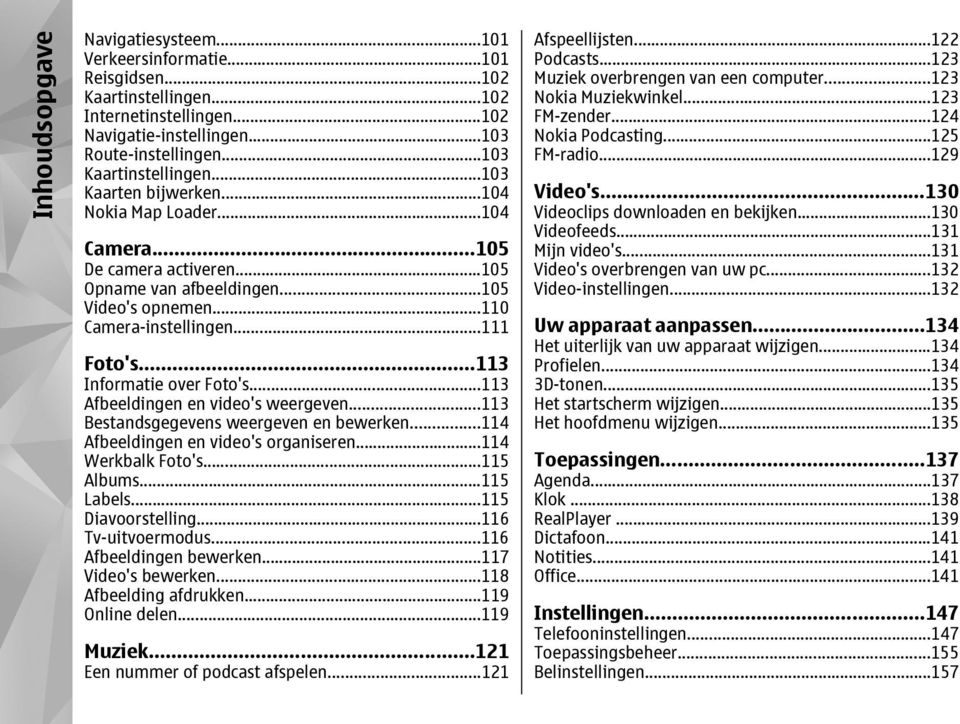 ..113 Informatie over Foto's...113 Afbeeldingen en video's weergeven...113 Bestandsgegevens weergeven en bewerken...114 Afbeeldingen en video's organiseren...114 Werkbalk Foto's...115 Albums.