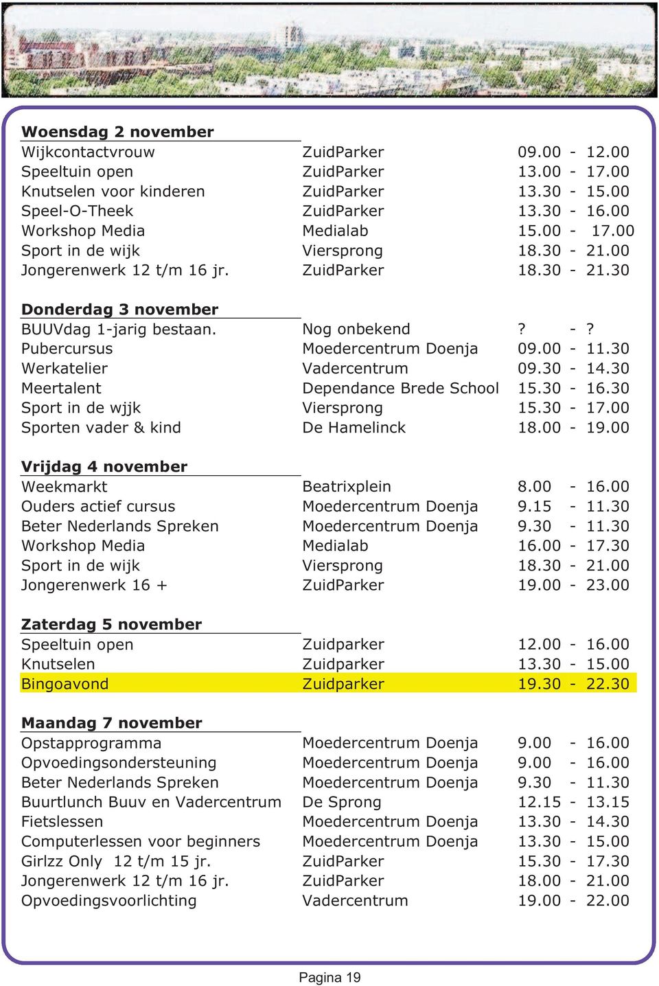 00-19.00 Vrijdag 4 november Weekmarkt Beatrixplein 8.00-16.00 Ouders actief cursus Moedercentrum Doenja 9.15-11.30 Beter Nederlands Spreken Moedercentrum Doenja 9.30-11.30 Workshop Media Medialab 16.