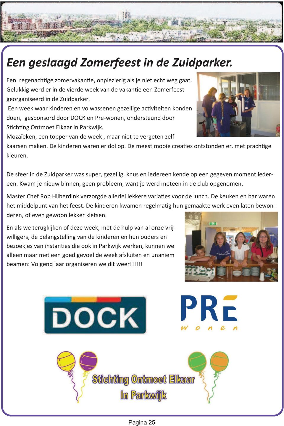 Een week waar kinderen en volwassenen gezellige ac viteiten konden doen, gesponsord door DOCK en Pre-wonen, ondersteund door S ch ng Ontmoet Elkaar in Parkwijk.