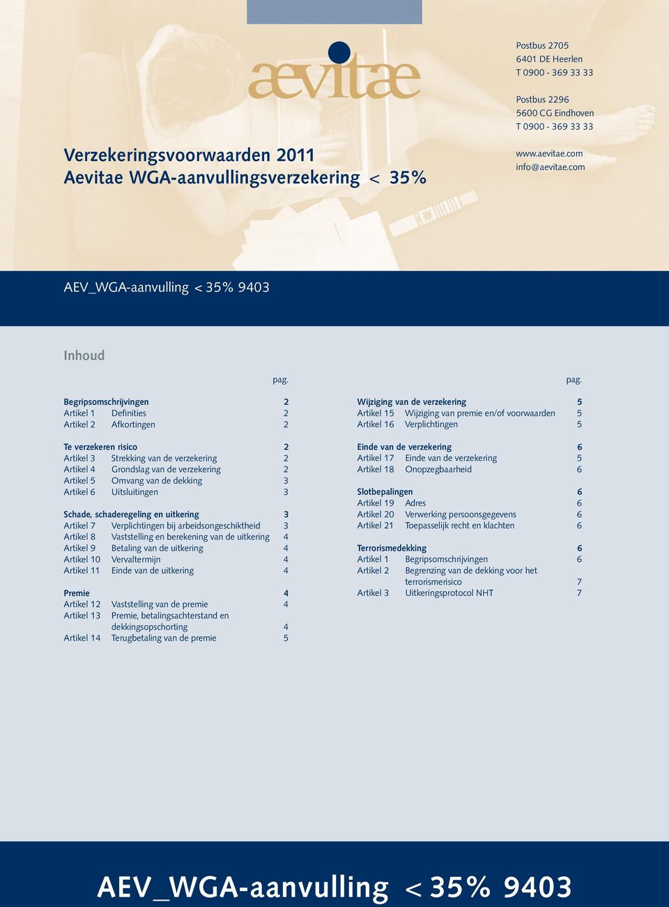 Begripsomschrijvingen 2 Artikel 1 Definities 2 Artikel 2 Afkortingen 2 Te verzekeren risico 2 Artikel 3 Strekking van de verzekering 2 Artikel 4 Grondslag van de verzekering 2 Artikel 5 Omvang van de