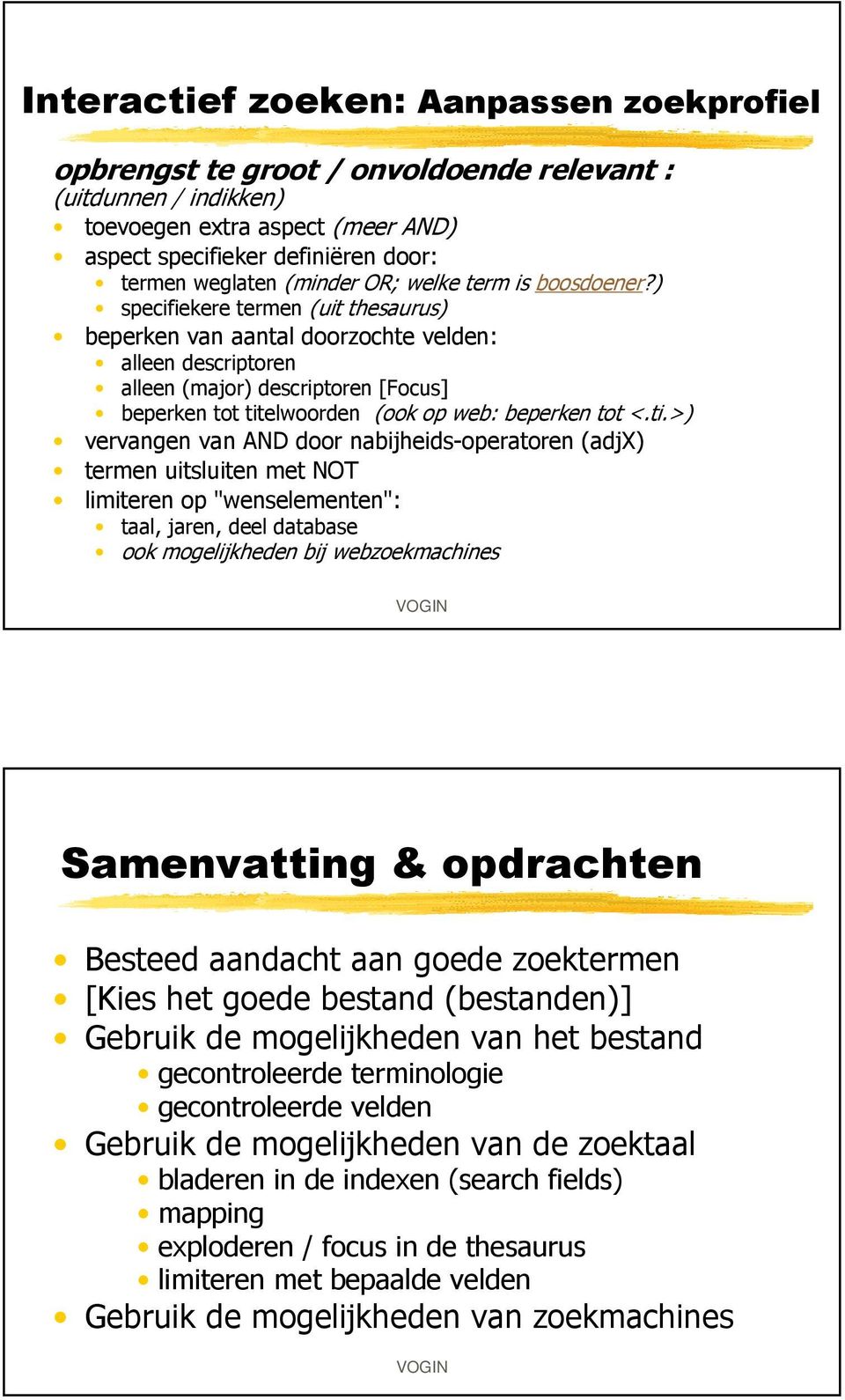 ) specifiekere termen (uit thesaurus) beperken van aantal doorzochte velden: alleen descriptoren alleen (major) descriptoren [Focus] beperken tot tit