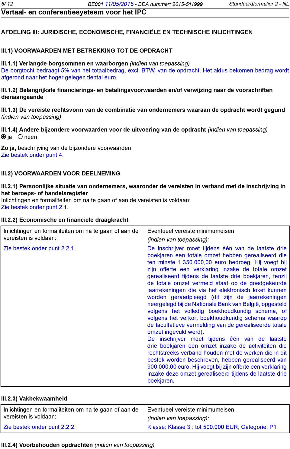 Het aldus bekomen bedrag wordt afgerond naar het hoger gelegen tiental euro. III.1.