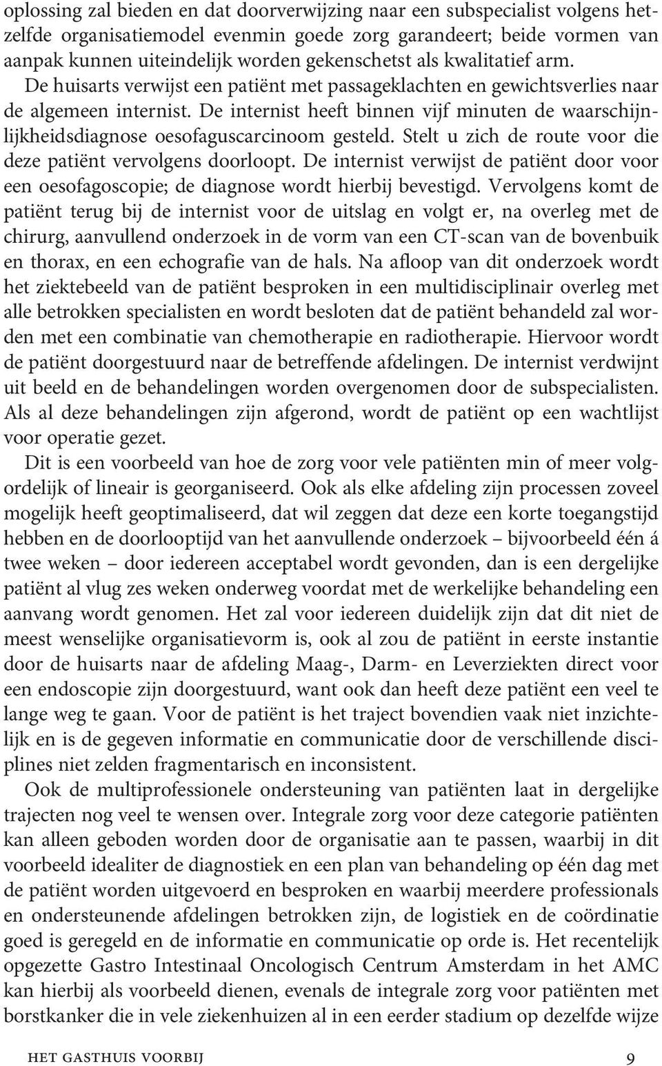 De internist heeft binnen vijf minuten de waarschijnlijkheidsdiagnose oesofaguscarcinoom gesteld. Stelt u zich de route voor die deze patiënt vervolgens doorloopt.