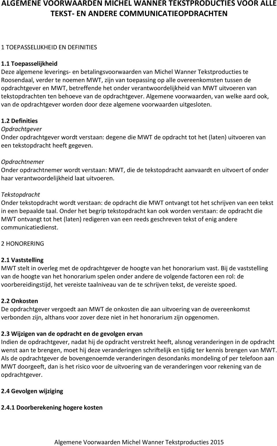 opdrachtgever en MWT, betreffende het onder verantwoordelijkheid van MWT uitvoeren van tekstopdrachten ten behoeve van de opdrachtgever.