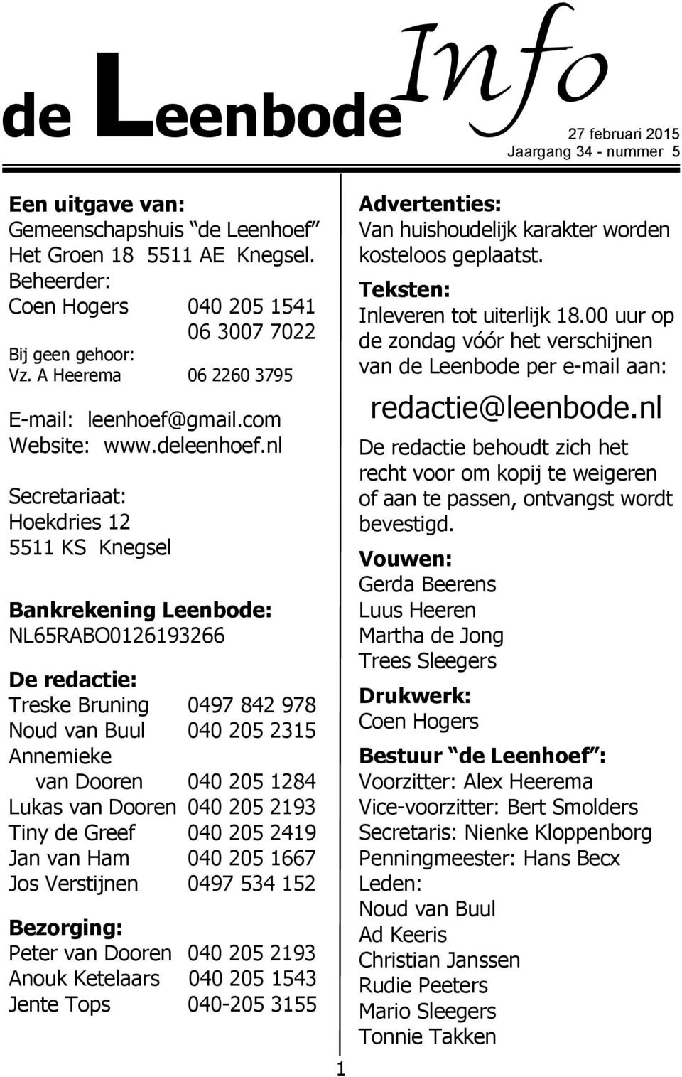 nl Secretariaat: Hoekdries 12 5511 KS Knegsel Bankrekening Leenbode: NL65RABO0126193266 De redactie: Treske Bruning 0497 842 978 Noud van Buul 040 205 2315 Annemieke van Dooren 040 205 1284 Lukas van