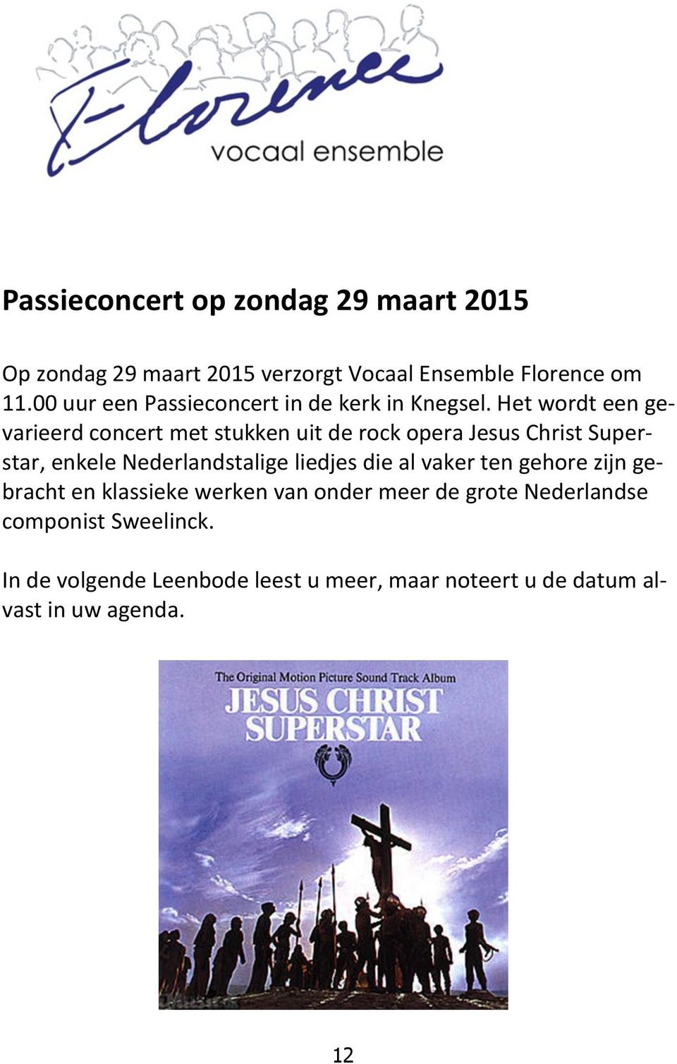 Het wordt een gevarieerd concert met stukken uit de rock opera Jesus Christ Superstar, enkele Nederlandstalige