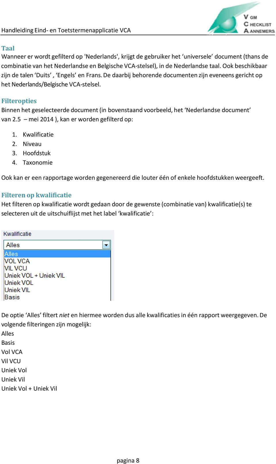 Filteropties Binnen het geselecteerde document (in bovenstaand voorbeeld, het Nederlandse document van 2.5 mei 2014 ), kan er worden gefilterd op: 1. Kwalificatie 2. Niveau 3. Hoofdstuk 4.