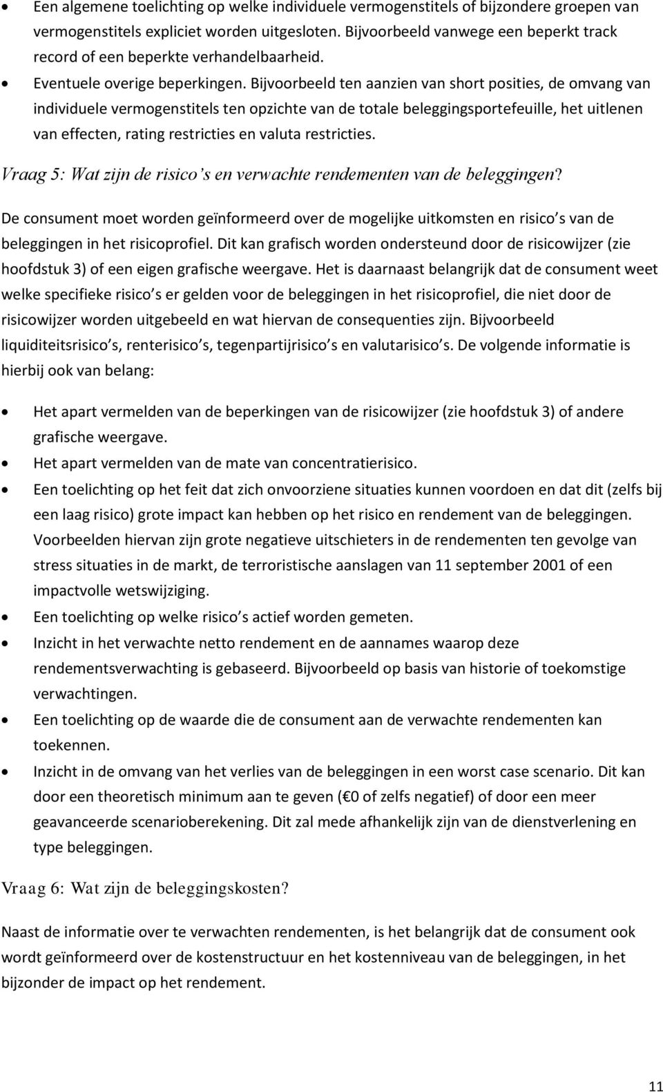 Bijvoorbeeld ten aanzien van short posities, de omvang van individuele vermogenstitels ten opzichte van de totale beleggingsportefeuille, het uitlenen van effecten, rating restricties en valuta