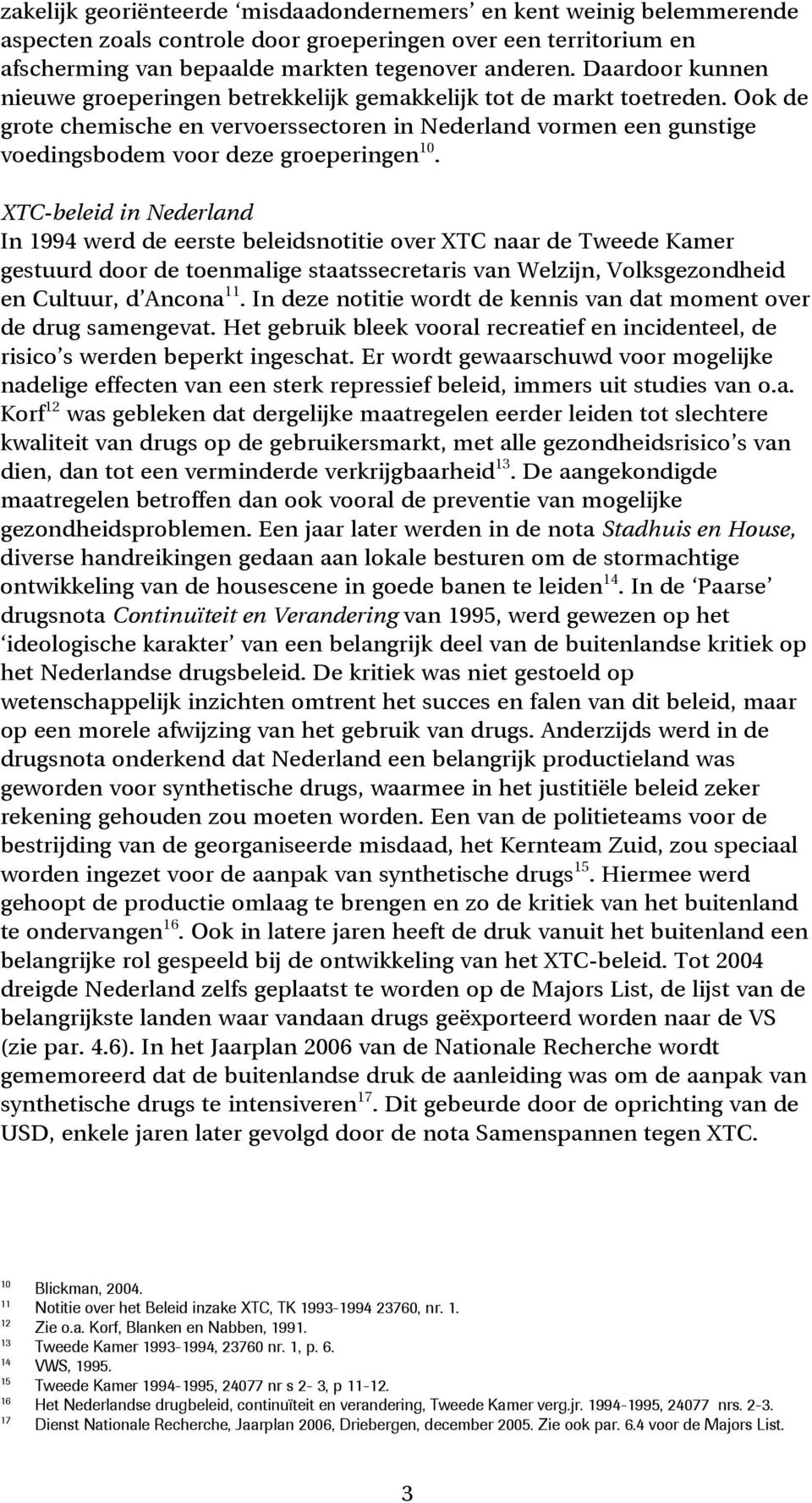 Ook de grote chemische en vervoerssectoren in Nederland vormen een gunstige voedingsbodem voor deze groeperingen 10.