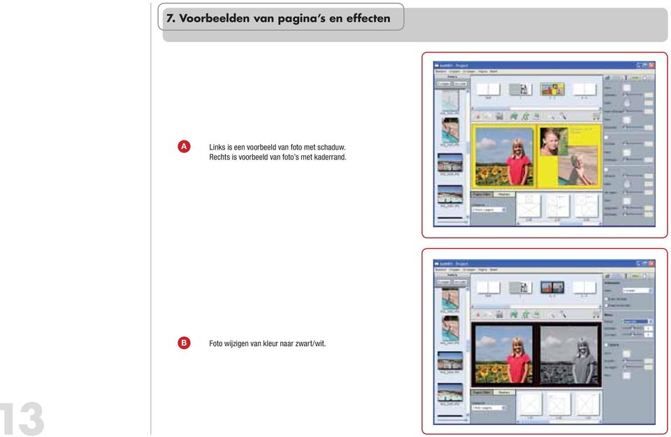 Rechts is voorbeeld van foto s met kaderrand.