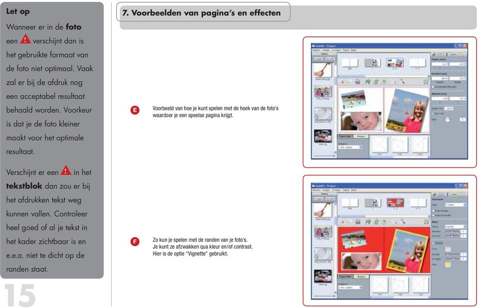 Voorbeelden van pagina s en effecten E Voorbeeld van hoe je kunt spelen met de hoek van de foto s waardoor je een speelse pagina krijgt. Verschijnt er een!
