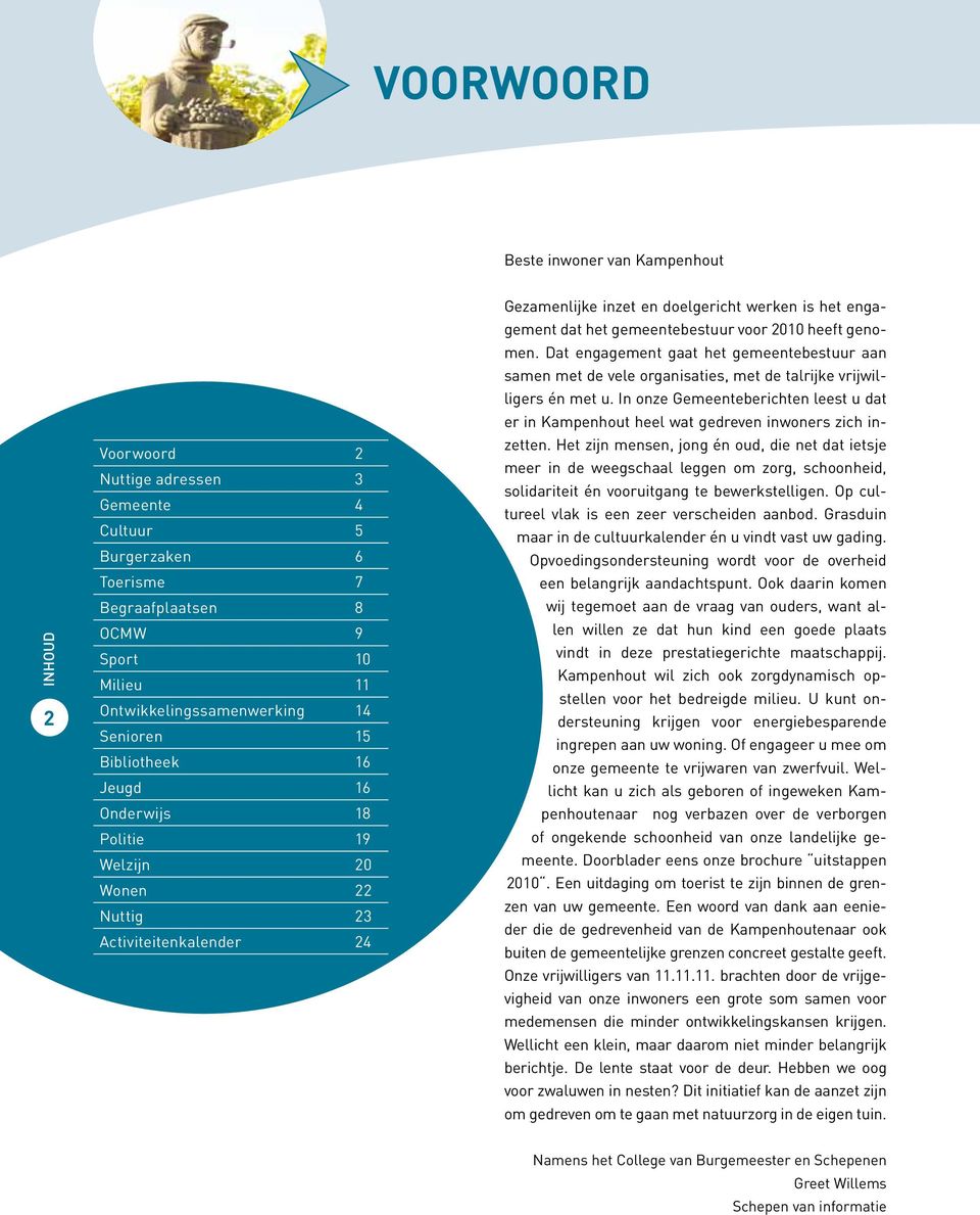 voor 2010 heeft genomen. Dat engagement gaat het gemeentebestuur aan samen met de vele organisaties, met de talrijke vrijwilligers én met u.