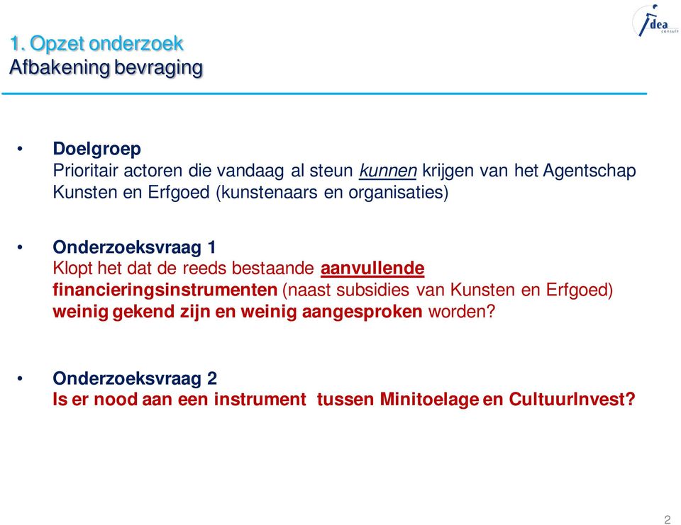 bestaande aanvullende financieringsinstrumenten (naast subsidies van Kunsten en Erfgoed) weinig gekend zijn