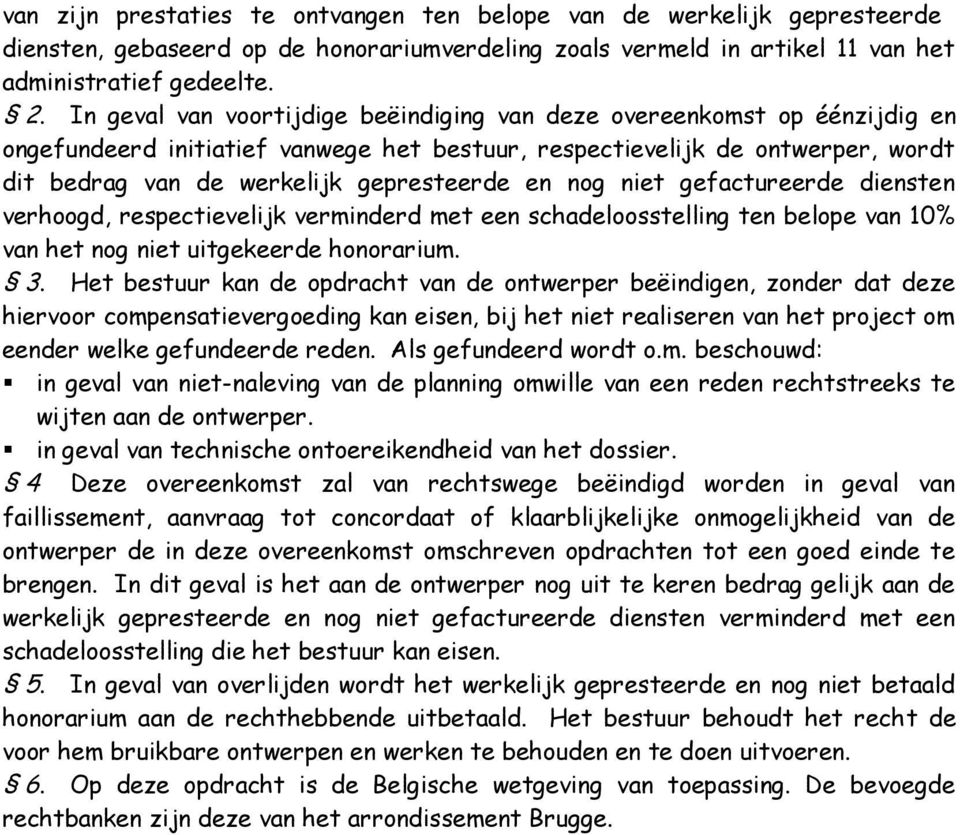 nog niet gefactureerde diensten verhoogd, respectievelijk verminderd met een schadeloosstelling ten belope van 10% van het nog niet uitgekeerde honorarium. 3.