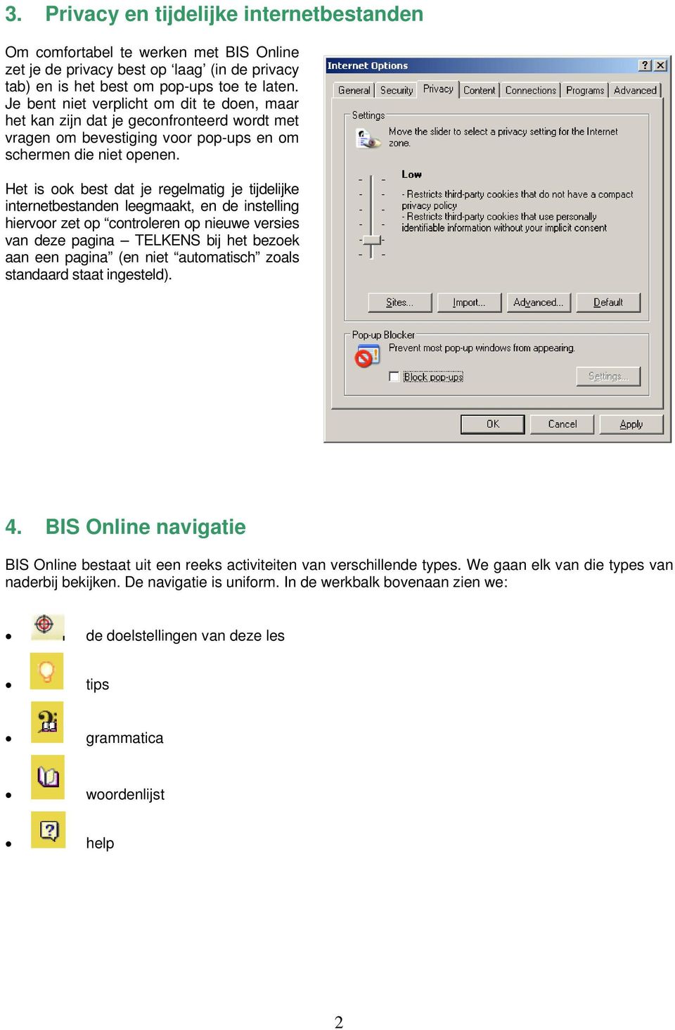 Het is ook best dat je regelmatig je tijdelijke internetbestanden leegmaakt, en de instelling hiervoor zet op controleren op nieuwe versies van deze pagina TELKENS bij het bezoek aan een pagina (en