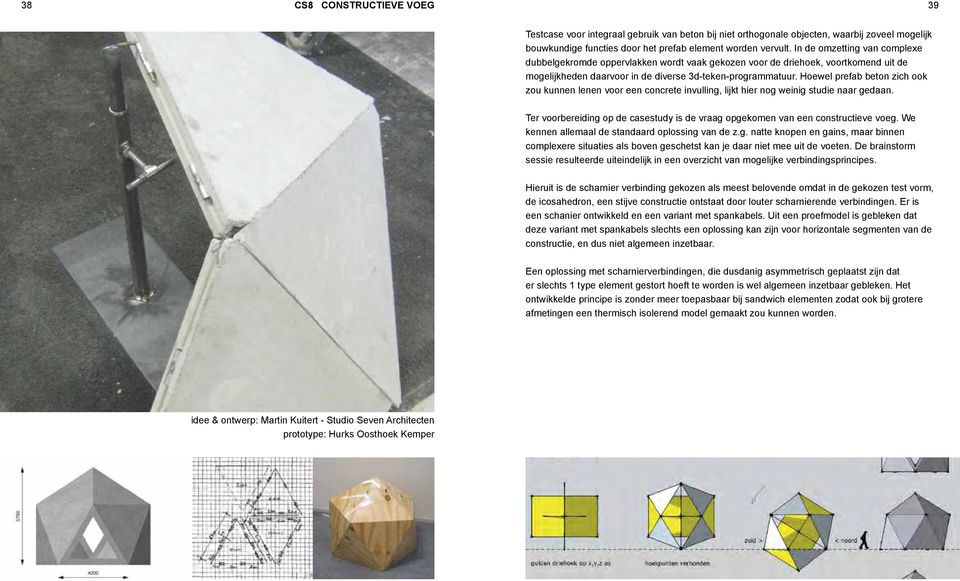 Hoewel prefab beton zich ook zou kunnen lenen voor een concrete invulling, lijkt hier nog weinig studie naar gedaan. Ter voorbereiding op de casestudy is de vraag opgekomen van een constructieve voeg.