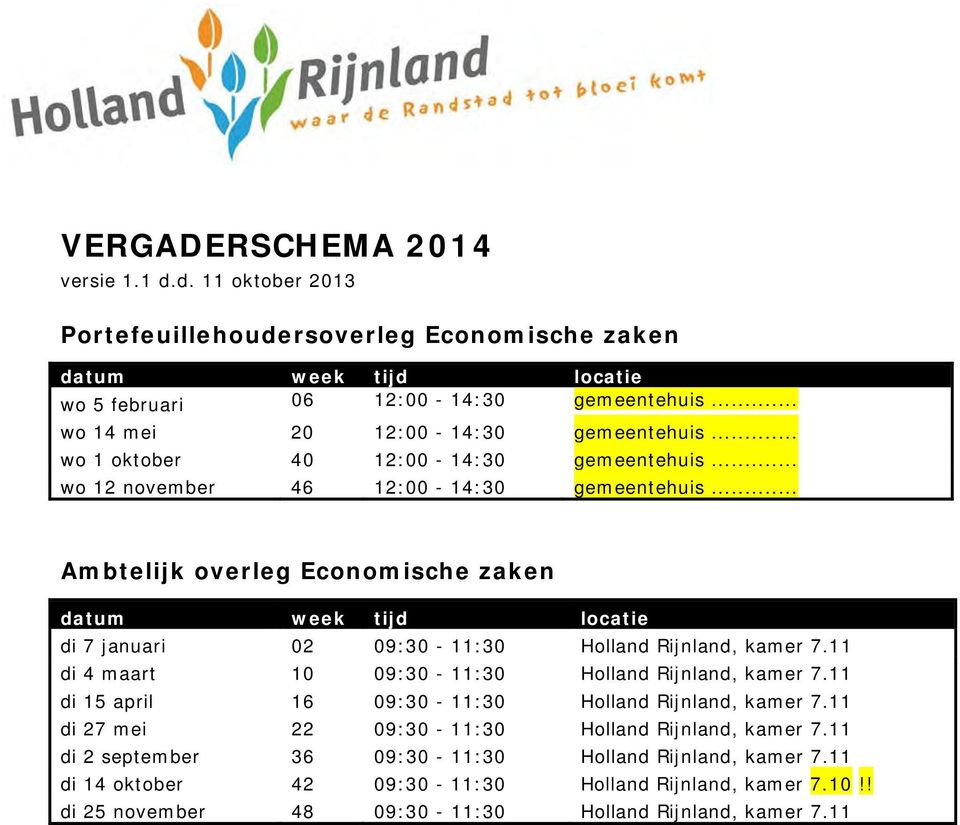.. Ambtelijk overleg Economische zaken datum week tijd locatie di 7 januari 02 09:30-11:30 Holland Rijnland, kamer 7.11 di 4 maart 10 09:30-11:30 Holland Rijnland, kamer 7.