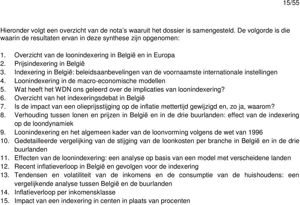 Loonindexering in de macro-economische modellen 5. Wat heeft het WDN ons geleerd over de implicaties van loonindexering? 6. Overzicht van het indexeringsdebat in België 7.