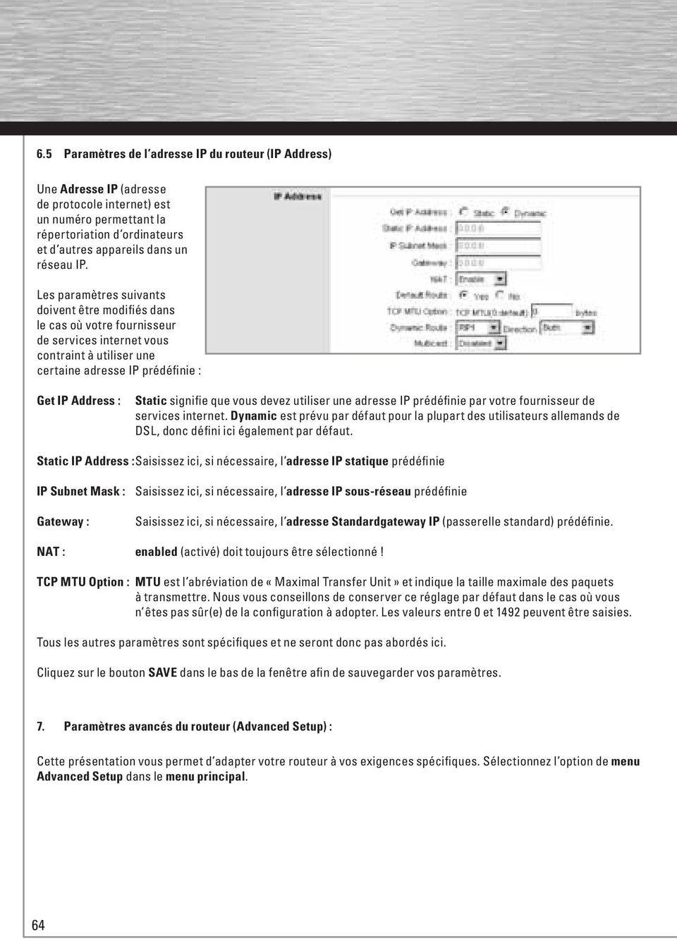 vous devez utiliser une adresse IP prédéfinie par votre fournisseur de services internet.