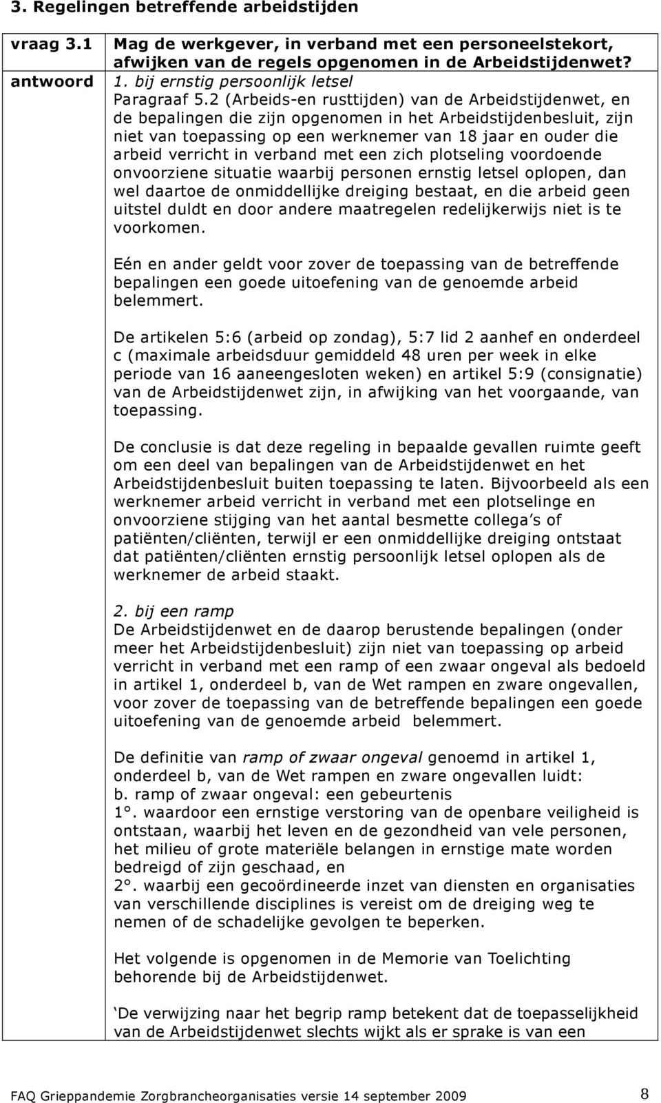 2 (Arbeids-en rusttijden) van de Arbeidstijden, en de bepalingen die zijn opgenomen in het Arbeidstijdenbesluit, zijn niet van toepassing op een werknemer van 18 jaar en ouder die arbeid verricht in