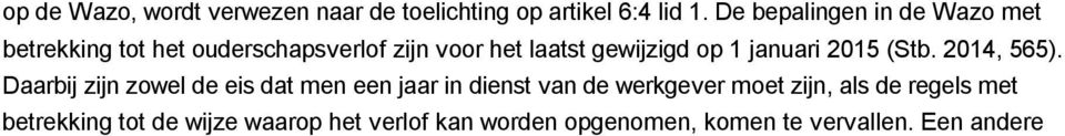 Een andere schorten (artikel 6:6 lid 2 Wazo). Het ouderschapsverlof is geregeld in de artikelen 6:1 tot en met 6:10 Wazo.