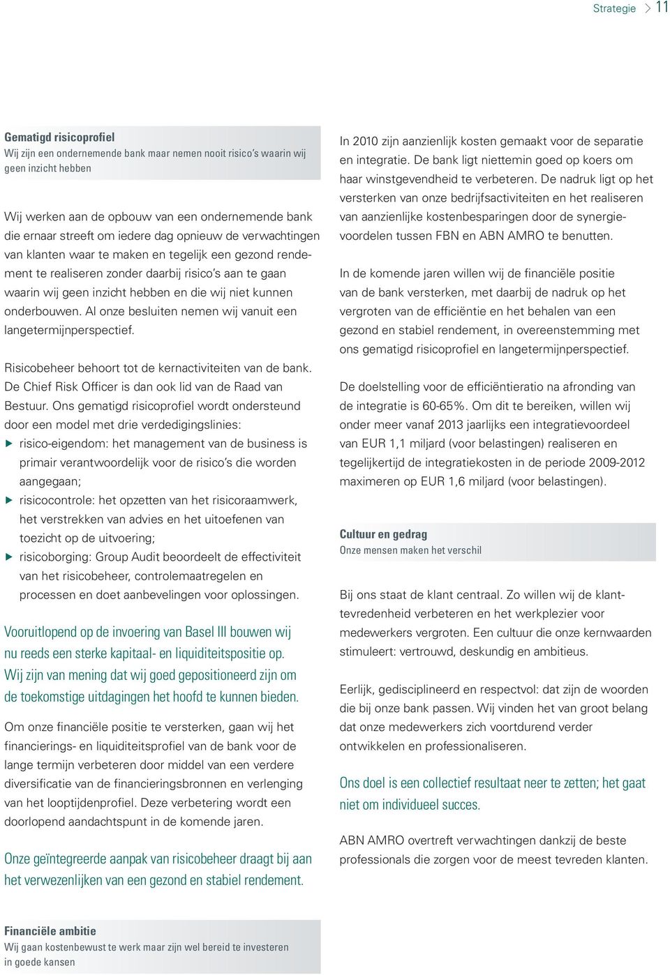 kunnen onderbouwen. Al onze besluiten nemen wij vanuit een langetermijnperspectief. Risicobeheer behoort tot de kernactiviteiten van de bank.