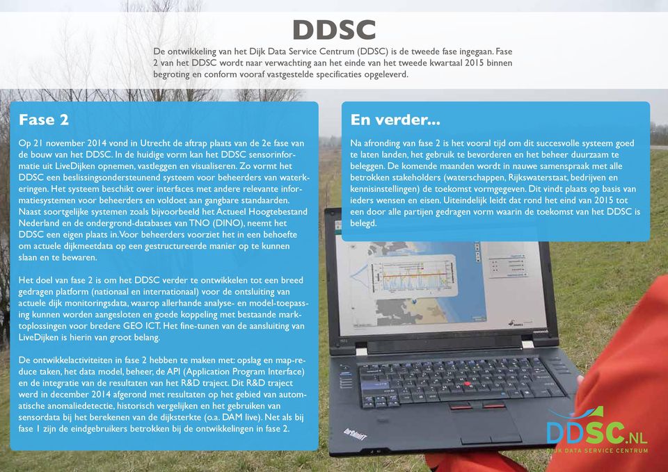 Fase 2 Op 21 november 2014 vond in Utrecht de aftrap plaats van de 2e fase van de bouw van het DDSC.