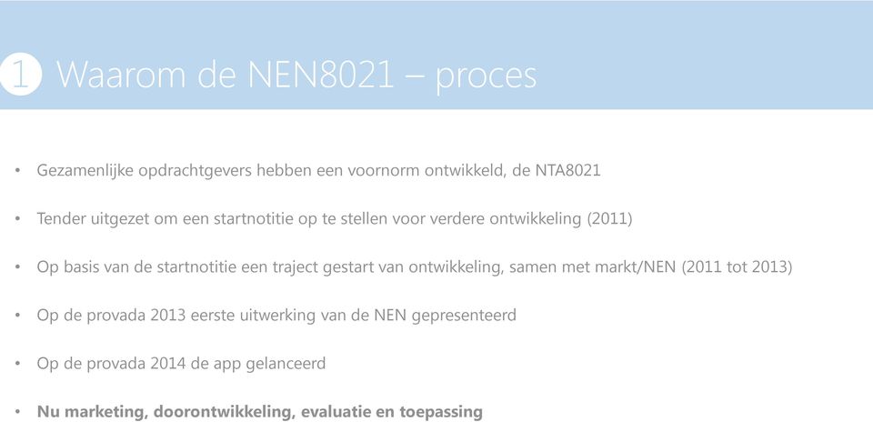 traject gestart van ontwikkeling, samen met markt/nen (2011 tot 2013) Op de provada 2013 eerste uitwerking