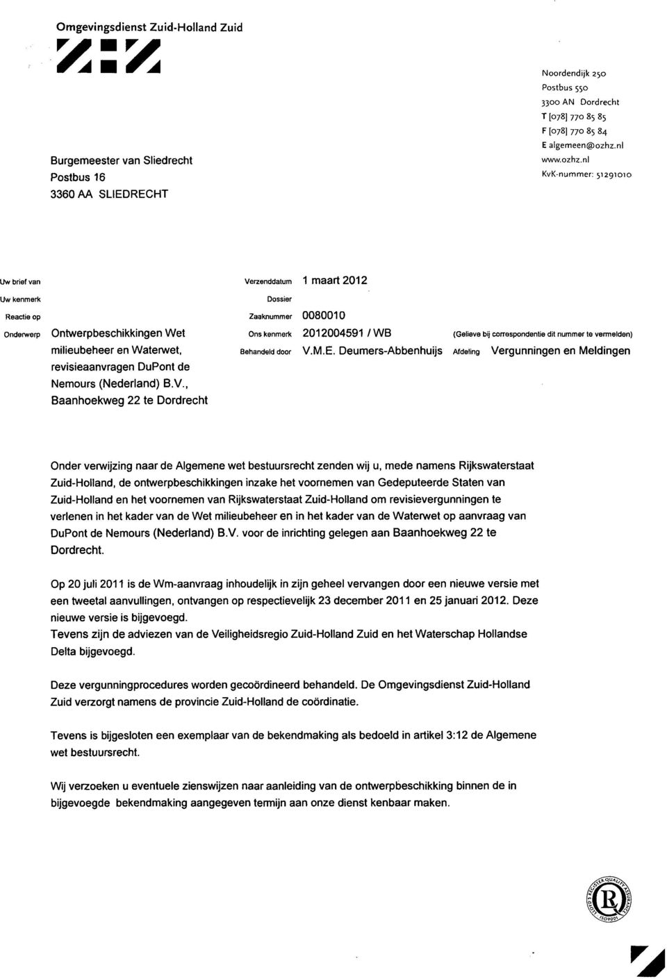 , Baanhoekweg 22 te Dordrecht Verzenddatum 1 maart 2012 Dossier Zaaknummer 0080010 Ons kenmerk 2012004591 / WB (Gelieve bij correspondentie dit nummer te vermelden) Behandeld door V.M.E.