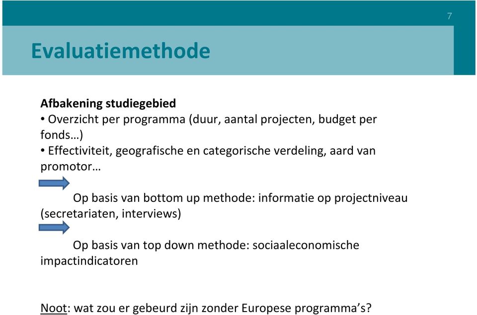 bottom up methode: informatie op projectniveau (secretariaten, interviews) Op basis van top down