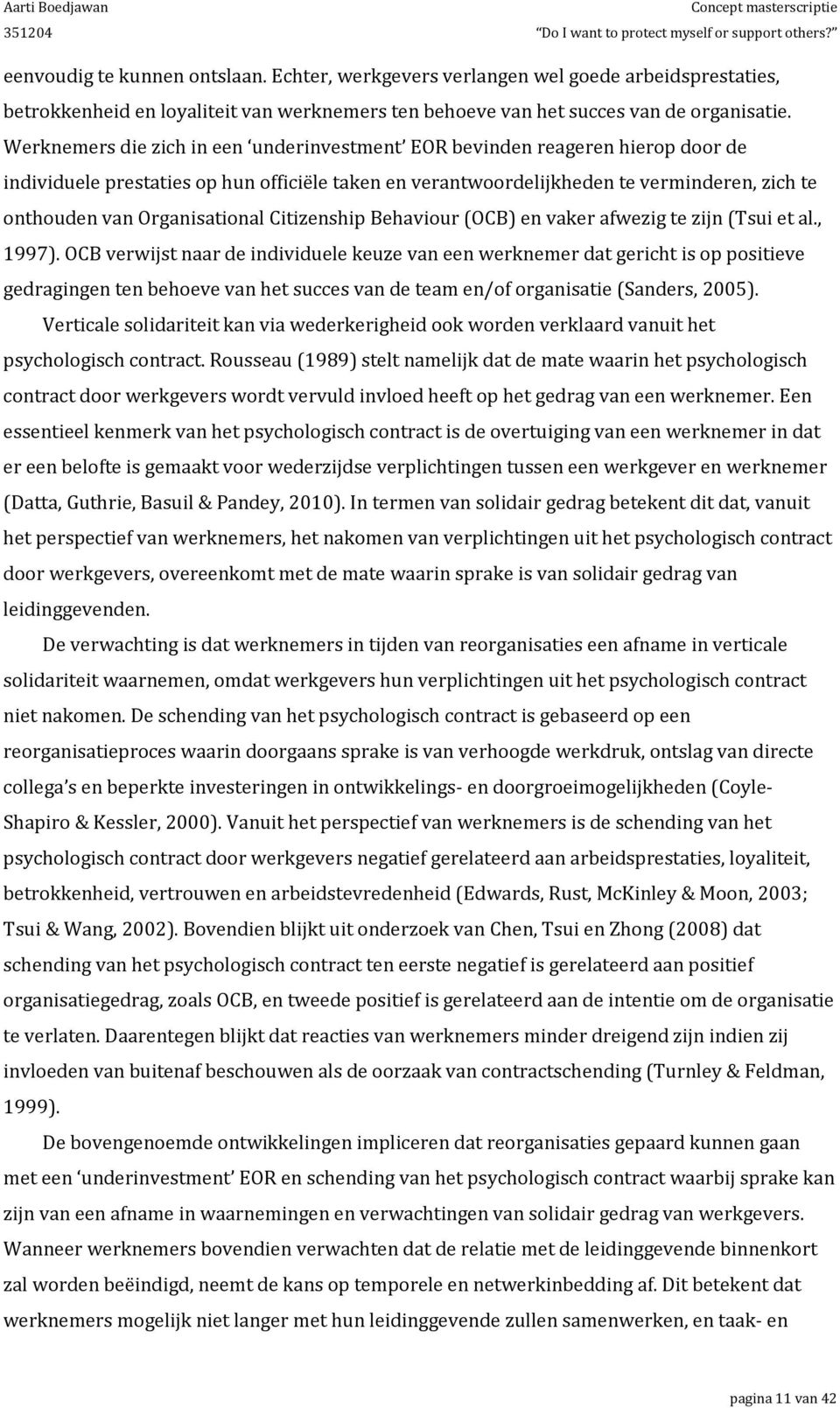 Organisational Citizenship Behaviour (OCB) en vaker afwezig te zijn (Tsui et al., 1997).