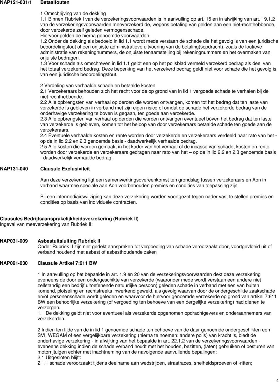 1 wordt mede verstaan de schade die het gevolg is van een juridische beoordelingsfout of een onjuiste administratieve uitvoering van de betaling(sopdracht), zoals de foutieve administratie van