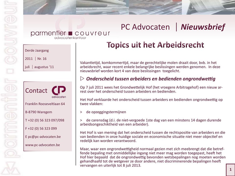 ZZOnderscheid tussen arbeiders en bedienden ongrondwettig Op 7 juli 2011 wees het Grondwettelijk Hof (het vroegere Arbitragehof) een nieuw arrest over het onderscheid tussen arbeiders en bedienden.