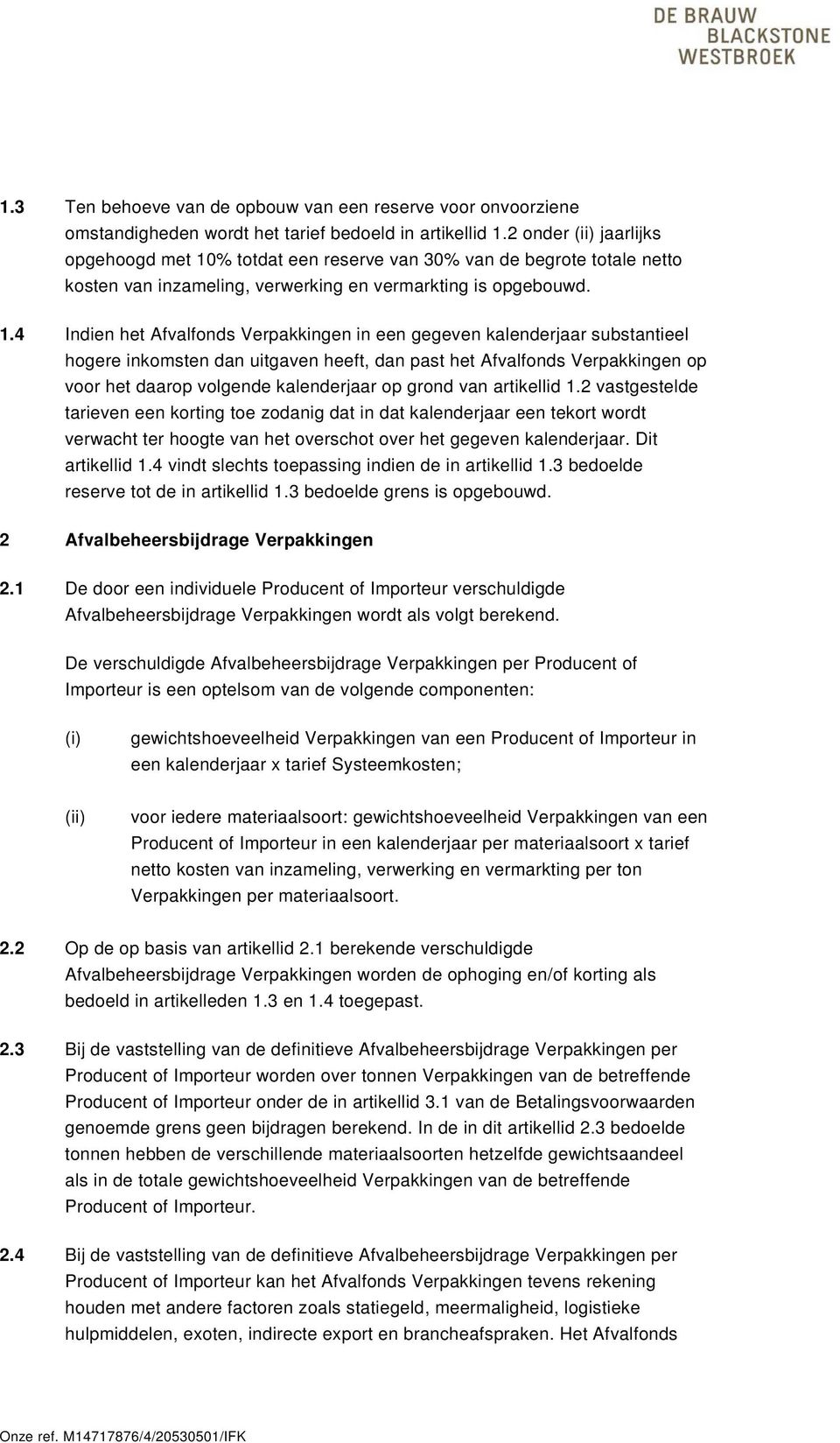 % totdat een reserve van 30% van de begrote totale netto kosten van inzameling, verwerking en vermarkting is opgebouwd. 1.