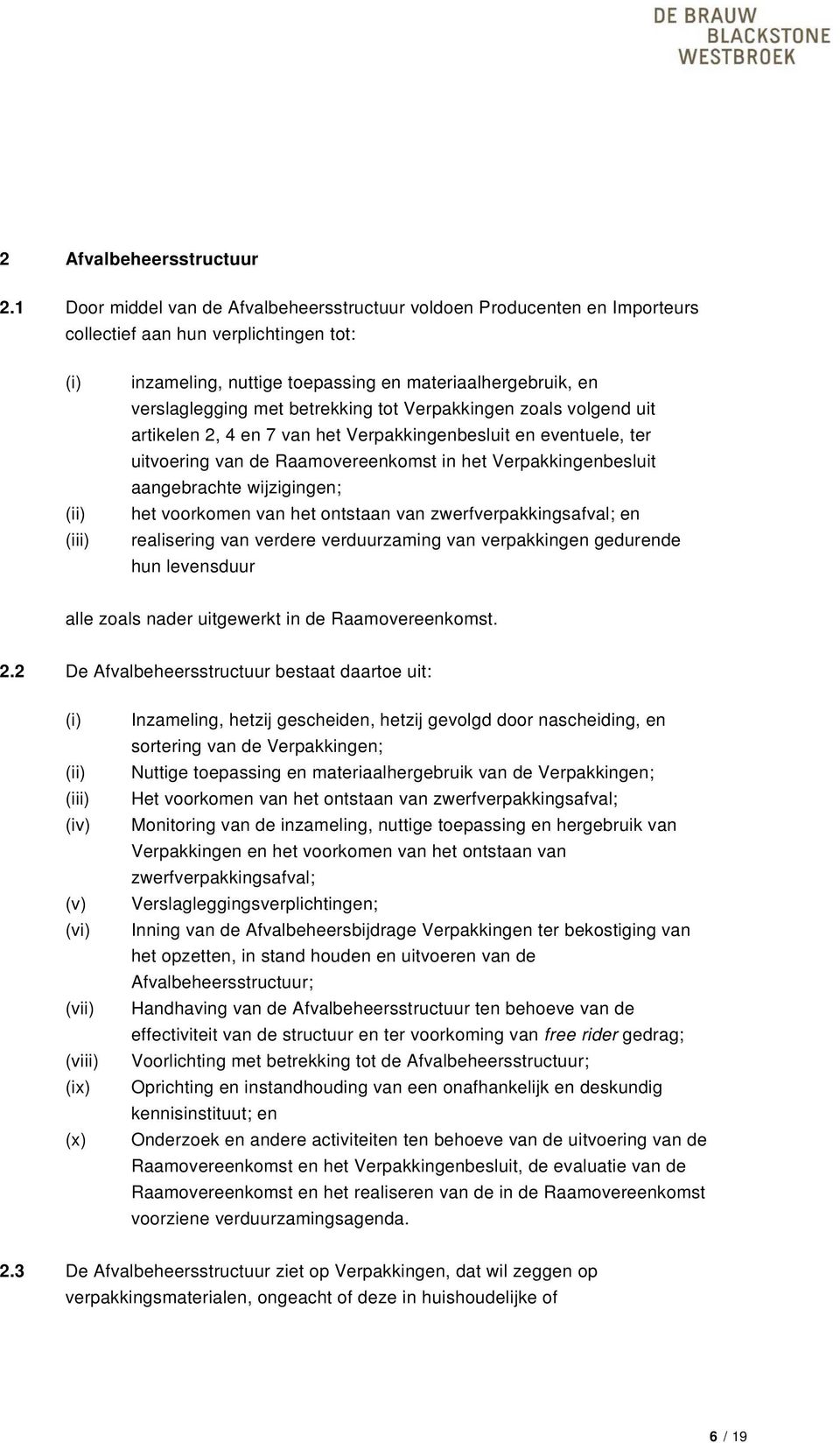 verslaglegging met betrekking tot Verpakkingen zoals volgend uit artikelen 2, 4 en 7 van het Verpakkingenbesluit en eventuele, ter uitvoering van de Raamovereenkomst in het Verpakkingenbesluit