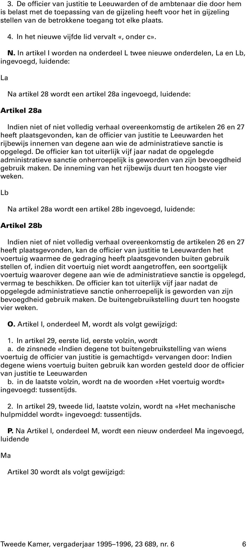 In artikel I worden na onderdeel L twee nieuwe onderdelen, La en Lb, ingevoegd, luidende: La Na artikel 28 wordt een artikel 28a ingevoegd, luidende: Artikel 28a Indien niet of niet volledig verhaal