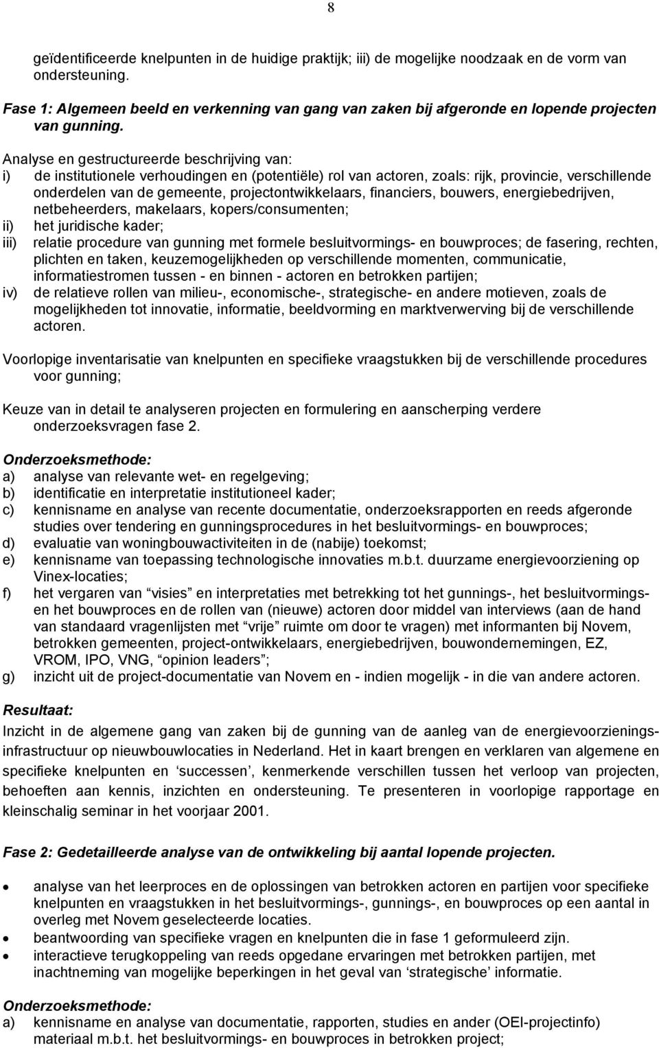 Analyse en gestructureerde beschrijving van: i) de institutionele verhoudingen en (potentiële) rol van actoren, zoals: rijk, provincie, verschillende onderdelen van de gemeente, projectontwikkelaars,