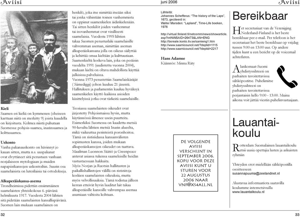 Vuodesta 1995 lähtien takaa Suomen perustuslaki saamelaisille vahvemman aseman, nimittäin aseman alkuperäiskansana jolla on oikeus säilyttää ja kehittää omaa kieltään ja kulttuuriaan.