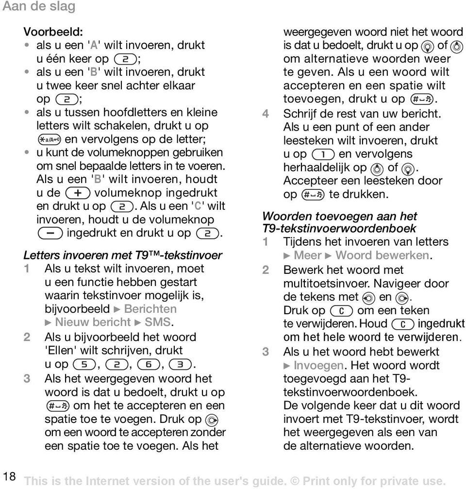 Als u een 'C' wilt invoeren, houdt u de volumeknop ingedrukt en drukt u op.