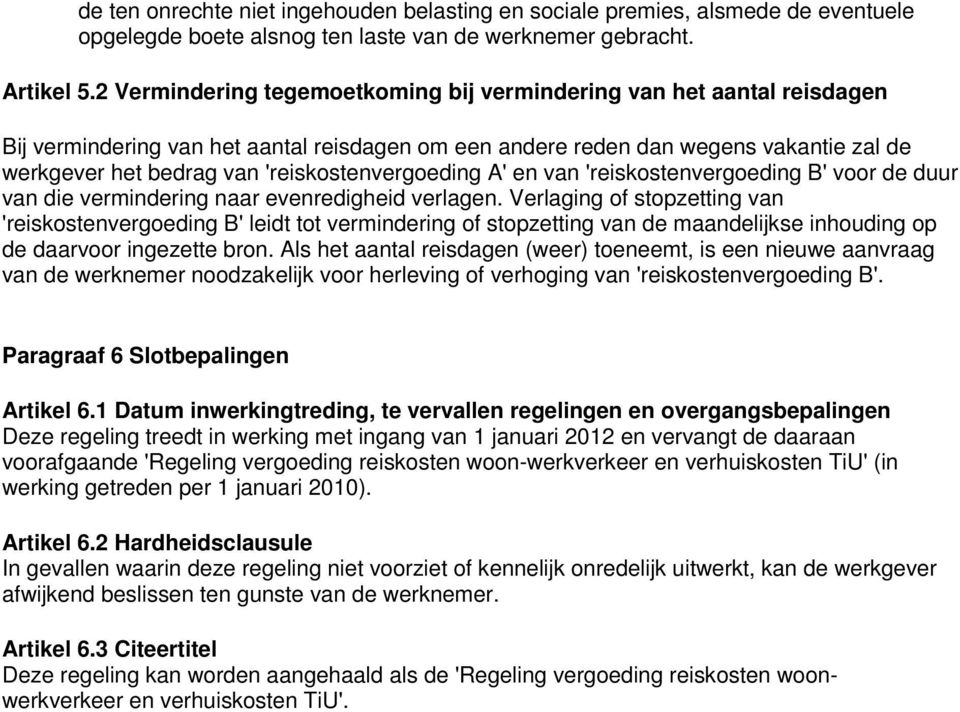 'reiskostenvergoeding A' en van 'reiskostenvergoeding B' voor de duur van die vermindering naar evenredigheid verlagen.