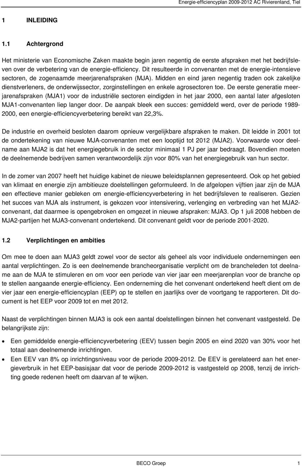 Dit resulteerde in convenanten met de energie-intensieve sectoren, de zogenaamde meerjarenafspraken (MJA).