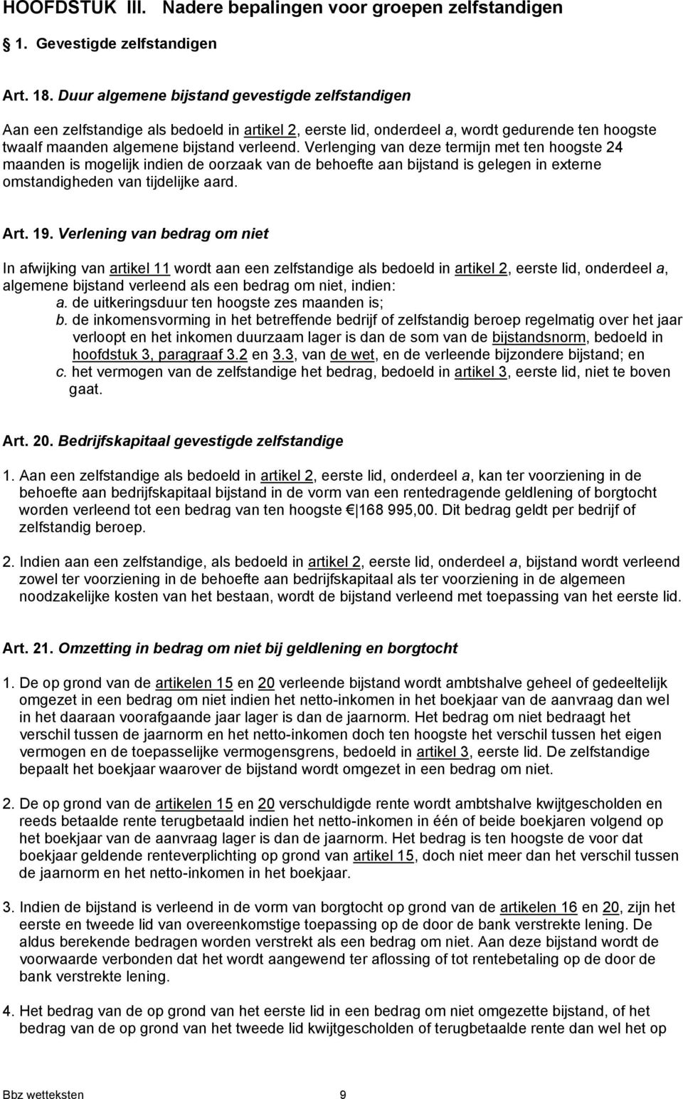 Verlenging van deze termijn met ten hoogste 24 maanden is mogelijk indien de oorzaak van de behoefte aan bijstand is gelegen in externe omstandigheden van tijdelijke aard. Art. 19.